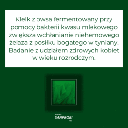 Kleik z owsa fermentowany przy pomocy bakterii kwasu mlekowego zwiększa wchłanianie niehemowego żelaza z posiłku bogatego w tyniany. Badanie z udziałem zdrowych kobiet w wieku rozrodczym