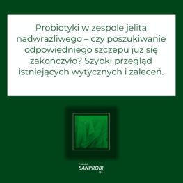 Probiotyki w zespole jelita nadwrażliwego – czy poszukiwanie odpowiedniego szczepu już się zakończyło? Szybki przegląd istniejących wytycznych i zaleceń